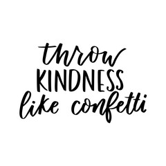 Poster - Throw kindness like confetti motivational lettering design. Kindness Vector illustration. Be kind inspirational print with modern calligraphy for cards, textile, stickers etc.
