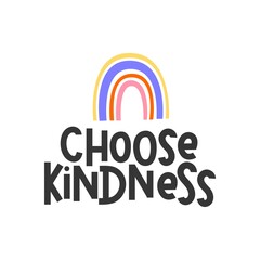 Wall Mural - Choose kindness inspirational design with colorful rainbow. Typography kindness quote concept for prints, textile, cards, baby shower etc. Be kind lettering vector illustration card