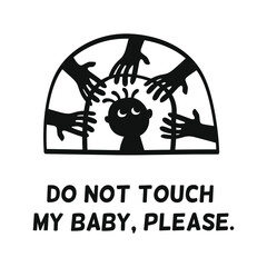 Do not touch my baby, prohibition signs, child and hands silhouette isolated vector illustration icon on a white background. Design for stickers, logo, web and mobile app.