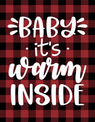 Poster - Baby it warm inside - Christmas quote on Red and black tartan plaid scottish Pattern. Xmas greeting card. Red buffalo pattern greeting. Good for scrap booking, posters, greeting cards, Valentine day.