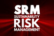 © dizain - SRM - Sustainability Risk Management acronym, business concept background