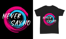 " Never Say No " Typography T-shirt