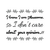Fototapeta  -  I know I am Awesome, so I don’t care about your opinion. Vector Quote