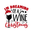 I'm dreaming of a wine Christmas - funny saying with wineglass in Santa's hat. Good for T shirt print, poster, card, label, and gift design.