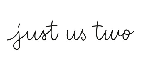 Wall Mural - just us two phrase handwritten by one line. monoline vector text element isolated on white backgroun