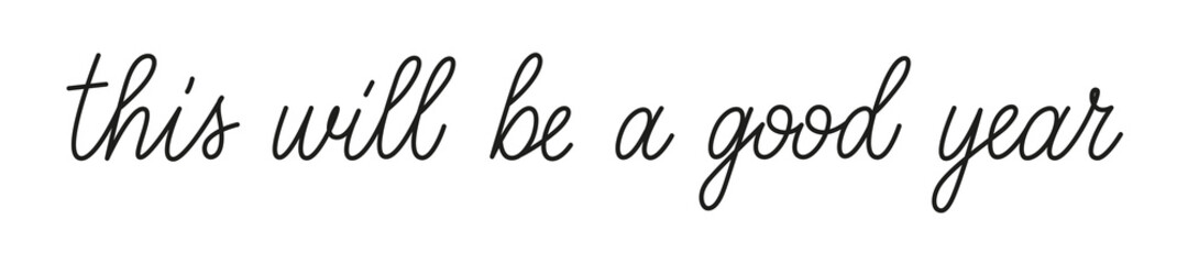 Wall Mural - this will be a good year phrase handwritten by one line. monoline vector text about happy new year. 
