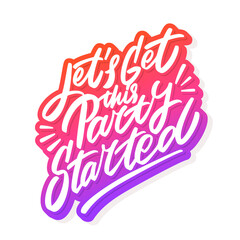 Poster -  Let's get this party started. Vector lettering banner. 