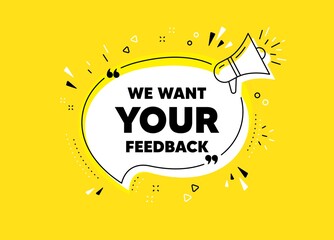We want your feedback symbol. Megaphone yellow vector banner. Survey or customer opinion sign. Client comment. Thought speech bubble with quotes. Your feedback chat think megaphone message. Vector