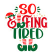So elfing tired (so selfing tired) - phrase for Christmas clothes or ugly sweaters. Hand drawn lettering for Xmas greetings cards, invitations. Good for t-shirt, mug, gift tag, printing press.