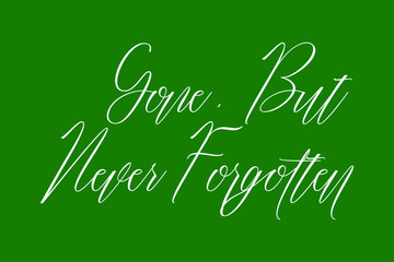 Aufkleber - Gone, but Never Forgotten Cursive Calligraphy White Color Text On Dork Green Background