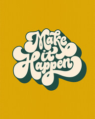 Make it happen- hand written lettering quote. Vintage style calligraphy. Retro typographic poster. 70s style inspirational saying. Trendy Gold and Green colors, 3d effect.