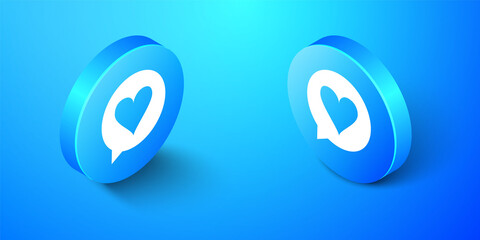 Poster - Isometric Heart in speech bubble icon isolated on blue background. Heart shape in message bubble. Love sign. Valentines day symbol. Blue circle button. Vector.
