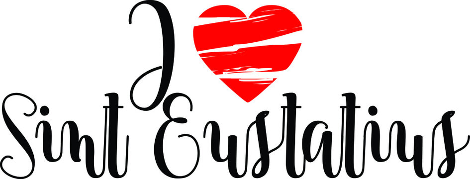 I Love Sint Eustatius Country Name Bold Calligraphy Black Color Text With Red Heart 