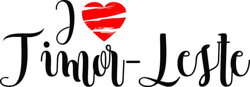 I Love Timor-Leste Country Name Bold Calligraphy Black Color Text With Red Heart 