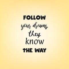 Follow your dreams, they know the way. Inspirational quote on soft blurred bakground