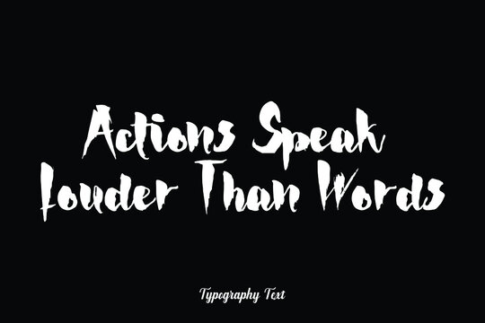  Actions Speak Louder Than Words Handwriting Typography Text White Color Text On Black Background