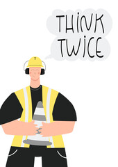 Wall Mural - Think twice handwritten phrase poster and sticker design vector. Construction or factory worker wearing hard hat, earmuffs, high visibility vest, work clothing. Worker with traffic safety cone