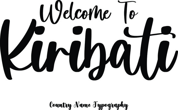 Welcome To Kiribati Country Name  Cursive Handwriting Typography Black Color Text