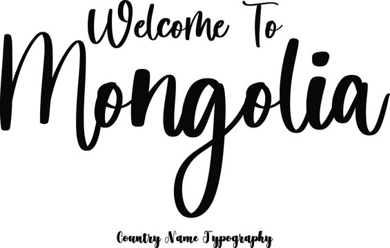 Welcome To Mongolia. Country Name  Cursive Handwriting Typography Black Color Text
