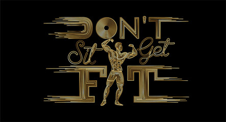 Wall Mural - Don't Sit Get Fit Calligraphic Gold Text Vector illustration Design.