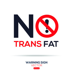 Warning sign (NO trans fat),written in English language, vector illustration.