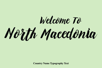 Wall Mural - Welcome To North Macedonia  Country Name Hand Written Bold Typography Text