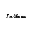 © D'Arcangelo Stock - ''I'm like me'' Lettering. ''Be yourself'' concept