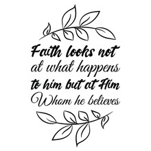  Faith Looks Not At What Happens To Him But At Him Whom He Believes. Vector Quote