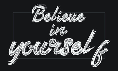 Poster - Believe in yourself Typography Handwritten modern  brush lettering words in white text and phrase isolated on the Black background