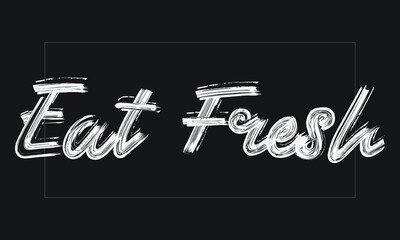 Poster - Eat Fresh Typography Handwritten modern  brush lettering words in white text and phrase isolated on the Black background