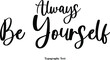 © Image Lounge - Always Be Yourself. Cursive Calligraphy Text on White Background