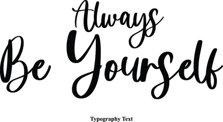 Leinwandbilder - Always Be Yourself. Cursive Calligraphy Text on White Background