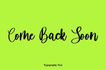 Poster - Come Back Soon. Typescript Hand Lettering Typography  Phrase