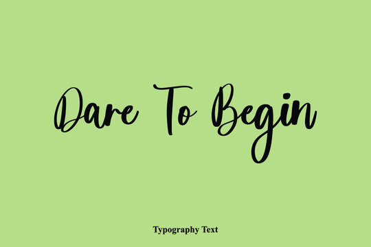 Dare To Begin Handwriting Typography Text Light On Green Background