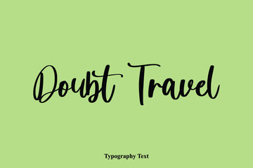 Poster - Doubt Travel Handwriting Typography Text Light On Green Background