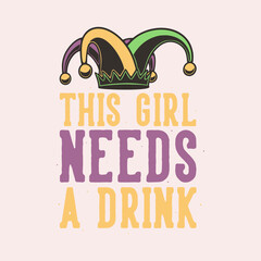 vintage slogan typography this girl needs a drink for t shirt design