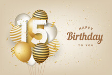 Happy 15th Birthday With Gold Balloons Greeting Card Background. 15 Years Anniversary. 15th Celebrating With Confetti. Vector Stock