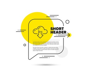 Poster - cloud computing download line icon. speech bubble vector concept. internet data storage sign. file h