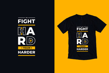 Fight hard train harder modern geometric typography lettering inspirational quotes clothing t shirt design