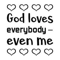 Canvas Print - God loves everybody – even me. Vector Quote