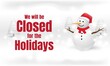 Holidays Background Design. We will be closed for the Holidays.