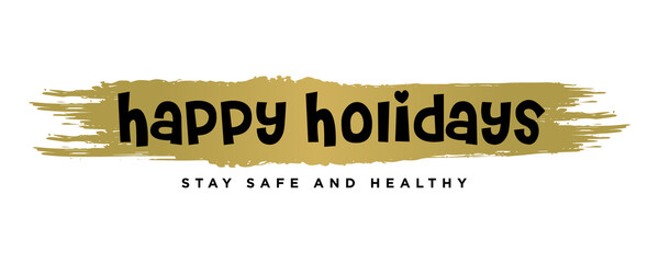 Wall Mural - Happy Holidays ,Stay safe and healthy Text Lettering hand written calligraphic black text isolated on luxury gold background vector illustration. usable for web banners, posters and greeting cards