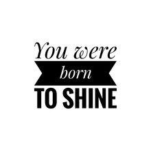 ''You Were Born To Shine'' Lettering