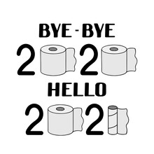 Bye-bye 2020 Hello 2021 Lettering With Used Toilet Paper Roll. Coronavirus Covid-19 Pandemic. Funny New Year Typography Poster. Vector Template For Banner, Sign, Greeting Card, Invitation, Etc.