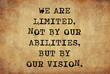 © b11mdana - We are limited not by our abilities but by our vision