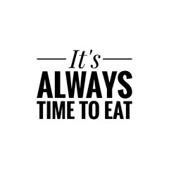 ''it's always time to eat'' lettering