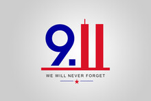 Always Remember 9 11, Patriot Day. Number Nine And The Twin Towers Representing The Number Eleven. Remembering. We Will Never Forget, The Terrorist Attacks Of September 11. 
