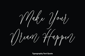 Fototapete - Make Your Dream Happen. Handwritten Cursive Calligraphy Text on Black Background