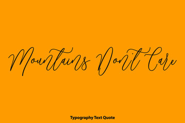 Poster - Mountains Don’t Care Cursive Typography Text on Yellow Background