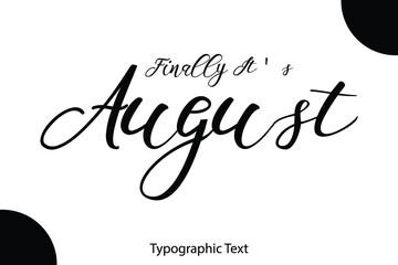 Poster - Finally It's August Cursive Calligraphy Black Color Text On White Background